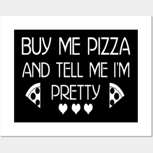 Buy me Pizza and tell me I’m Pretty T-Shirt Posters and Art